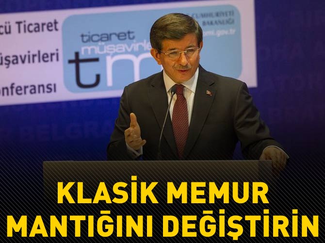Davutoğlu: Klasik memur mantığını değiştirin