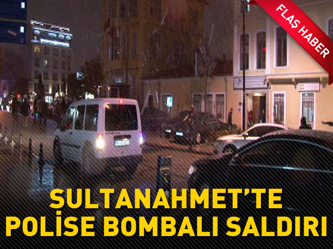 SULTANAHMET'TE POLİSE BOMBALI SALDIRI