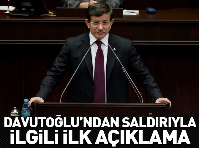 Davutoğlu'ndan saldırıyla ilgili ilk açıklama!