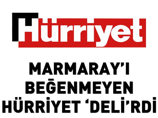 Marmaray'ı beğenmeyen Hürriyet'e bakın!