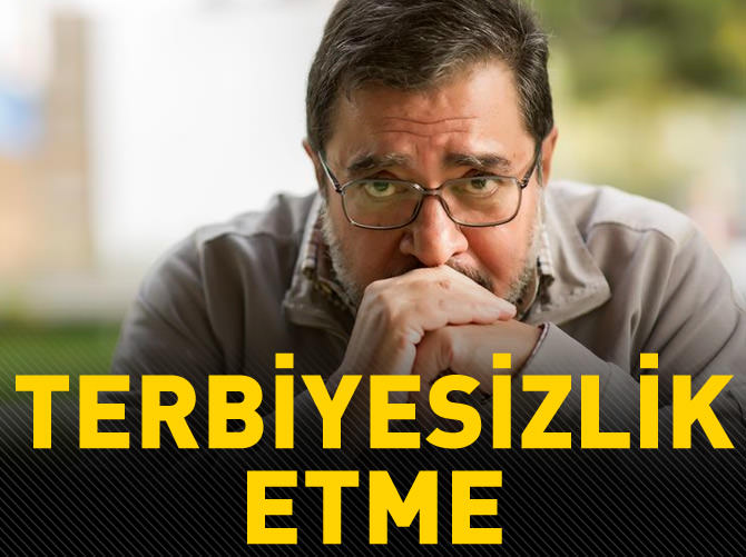 Terbiyesizlik etme!