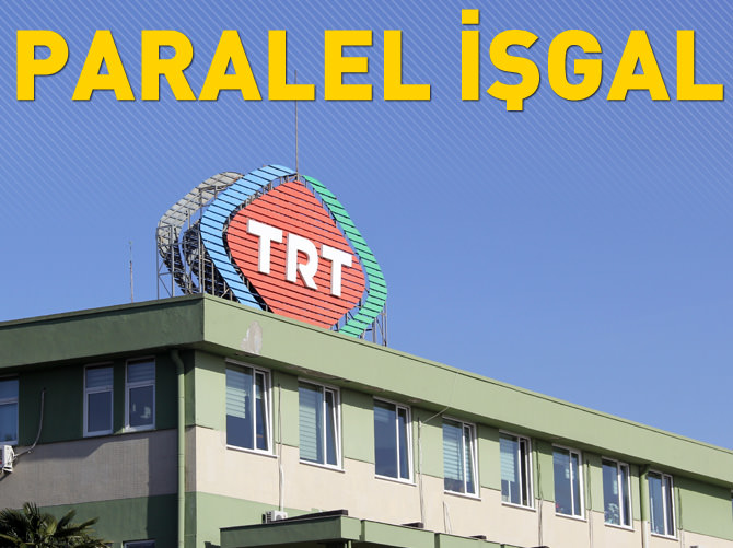 Paralel örgüt TRT’yi böyle işgal etti