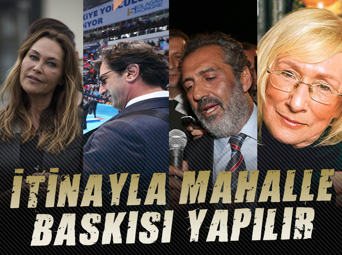 İtina ile mahalle baskısı yapılır