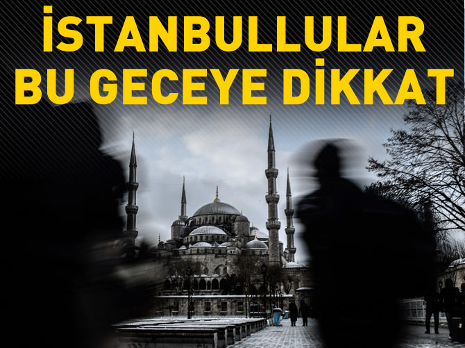 İstanbul için son uyarı: Bu geceye dikkat