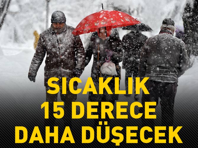 Sıcaklık 15 derece daha düşecek