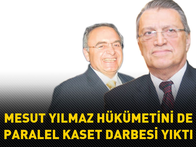 Mesut Yılmaz hükümetini de paralel kaset darbesi yıktı