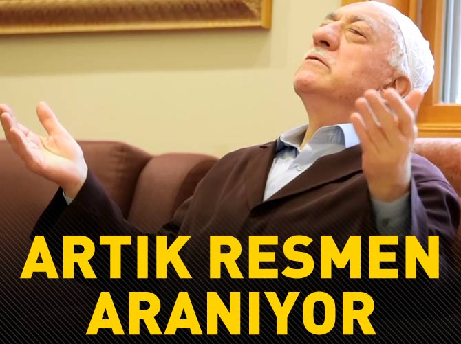 Fethullah Gülen artık resmen aranıyor