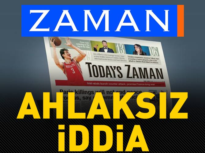 Zaman ve Today's Zaman'dan ahlaksız iddia