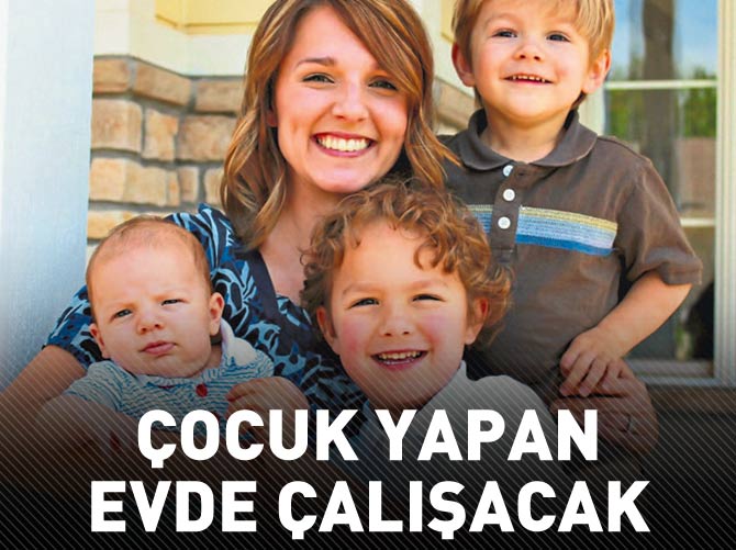 Çocuk yapan evde çalışacak