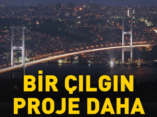 İstanbul'a bir çılgın proje daha!