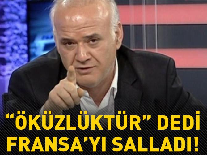 Ahmet Çakar "öküzlüktür" dedi Fransa'yı salladı!