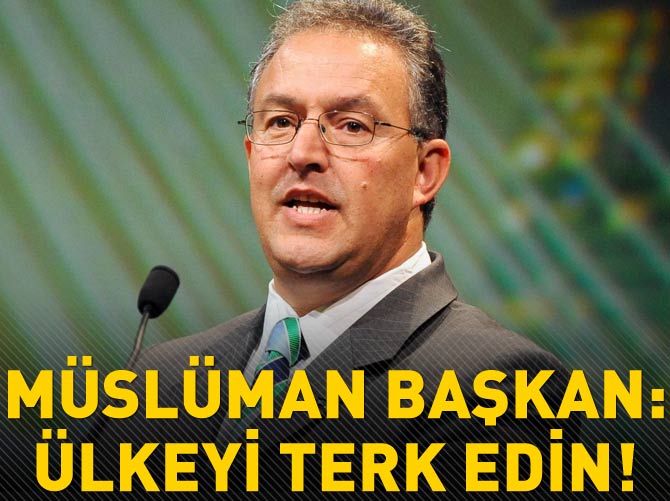 Müslüman Başkan: Ülkeyi terk edin