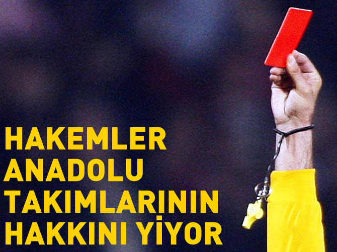 Hakemler Anadolu takımlarının hakkını yiyor