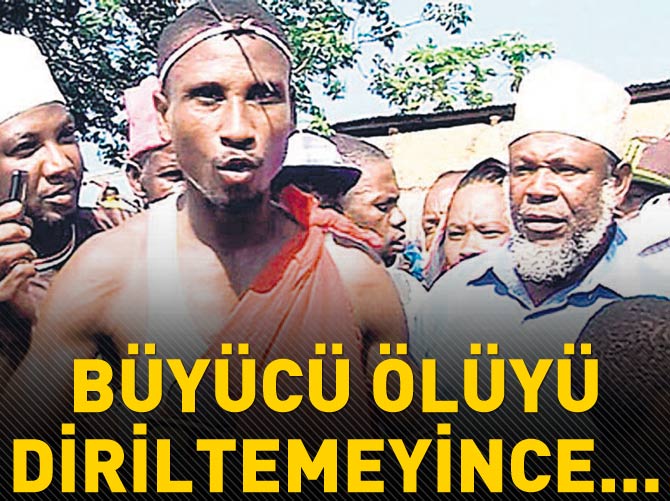 "Ölüyü diriltemeyen" büyücü kabileyi kızdırdı