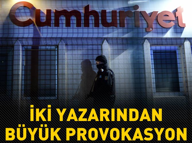 Cumhuriyet'in iki yazarından büyük provokasyon