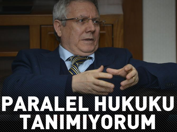Aziz Yıldırım: Paralel hukuku tanımıyorum