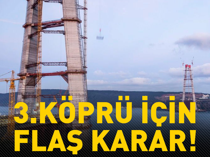 3. köprü için flaş karar!
