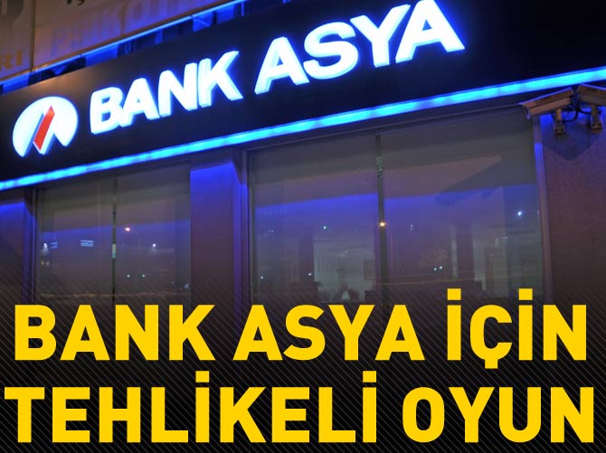 Bank Asya için tehlikeli oyun