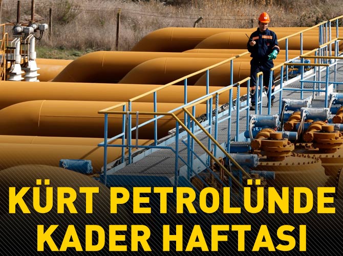 Kürt petrolünde kader haftası