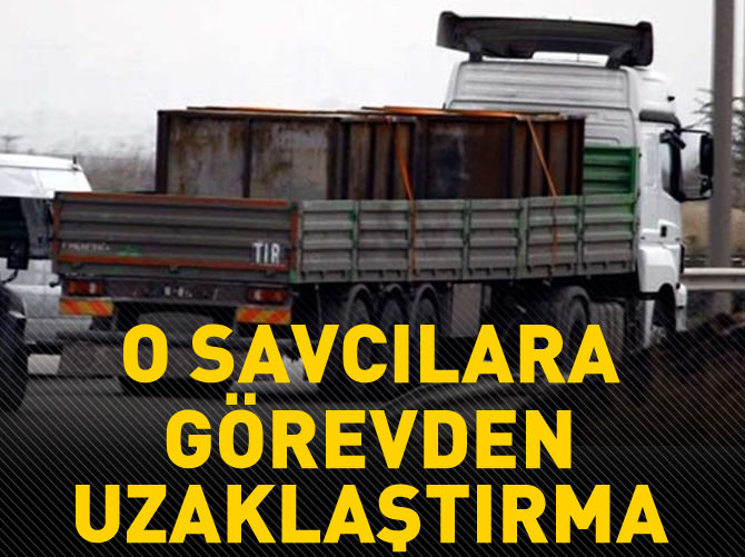 O savcılar görevden uzaklaştırıldı