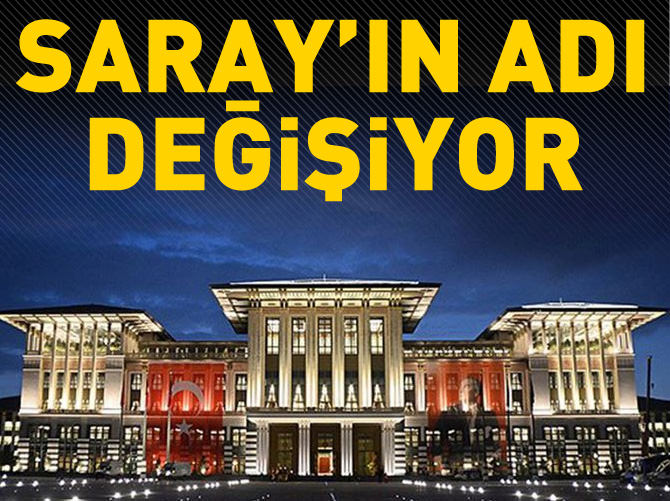 ‘Saray’ın ismi Cumhurbaşkanlığı Külliyesi olacak
