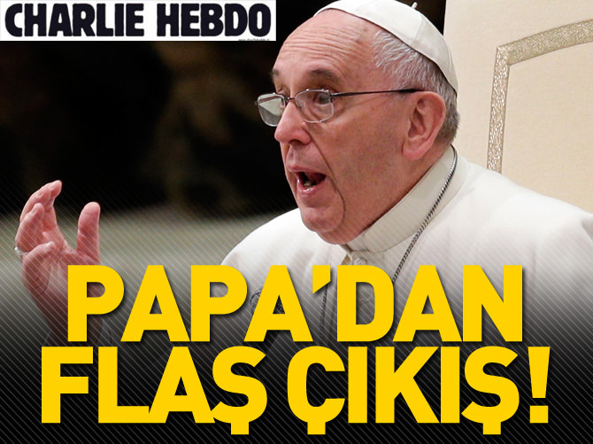 Papa'dan flaş Charlie Hebdo çıkışı