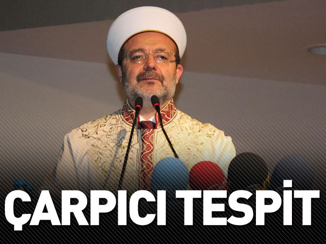 Diyanet İşleri Başkanı Görmez'den çarpıcı tespit