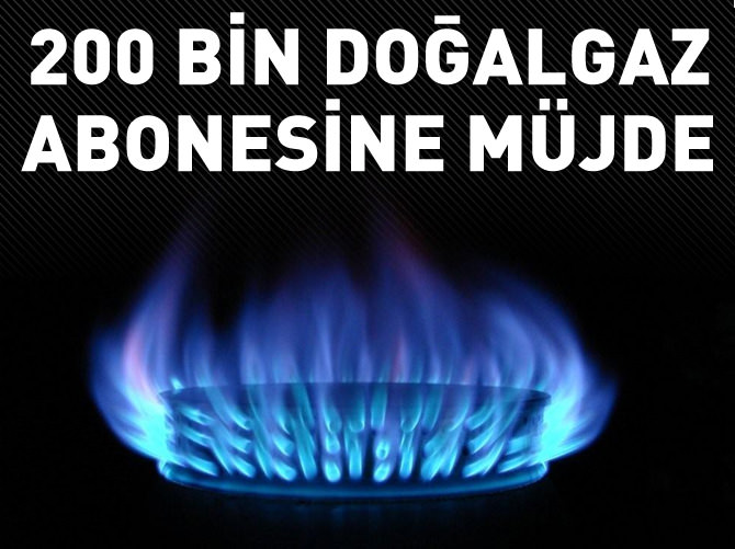 200 bin doğalgaz abonesine müjde