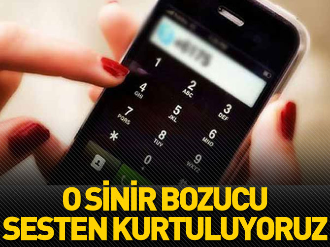 Numarasını taşıyanlar, o sinir bozucu sesten kurtulabilecek