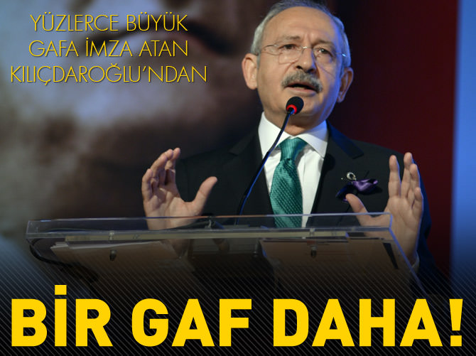 Kılıçdaroğlu'ndan bir gaf daha!