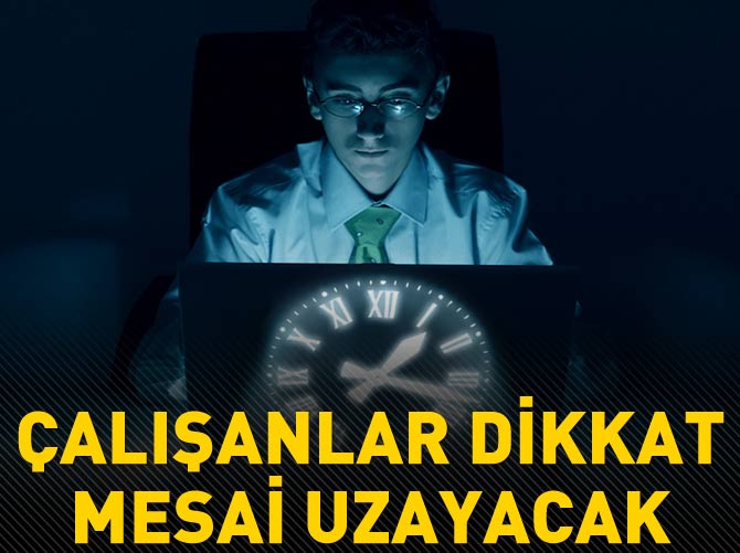 Gece mesaisi uzayacak