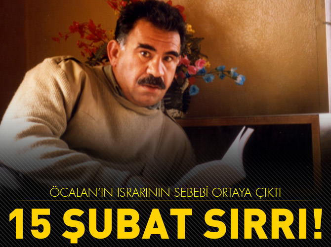 Abdullah Öcalan 15 Şubat'ta neden ısrar ediyor?