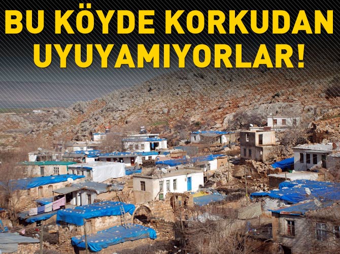 Bu köyde korkudan uyuyamıyorlar!