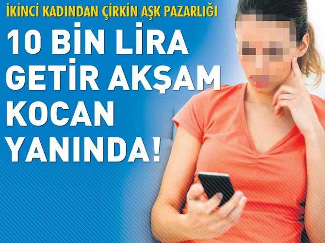 İkinci kadından çirkin aşk pazarlığı