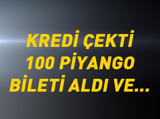 Kredi çekip aldığı bilete 3 milyon TL çıktı