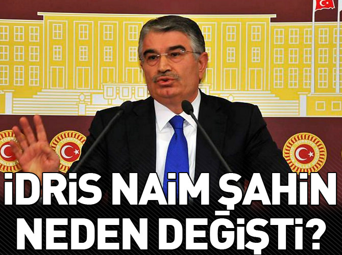 İdris Naim Şahin neden değişti?