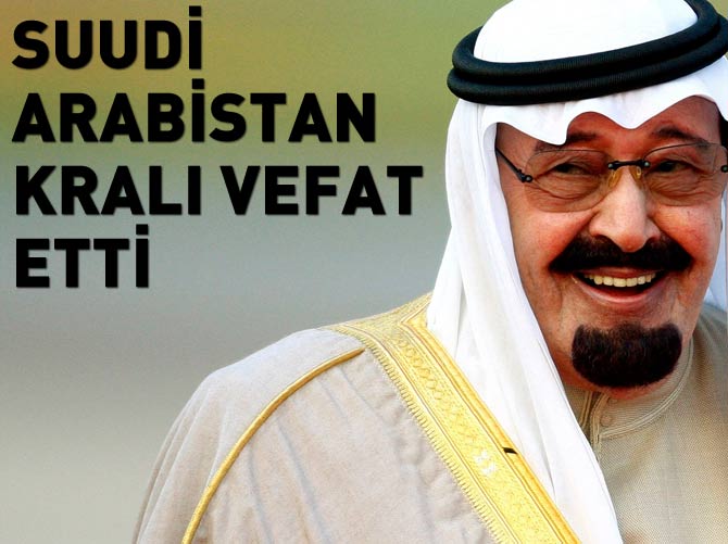 Suudi Arabistan kralı vefat etti