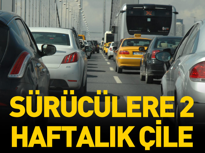 Sürücülere 2 haftalık çile