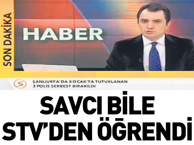 Savcı bile tahliyeyi Samanyolu TV'den öğrendi