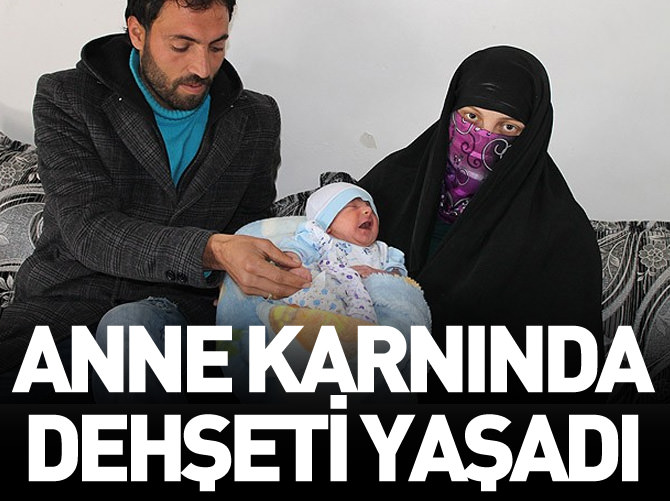 Annesinin karnında dehşeti yaşadı