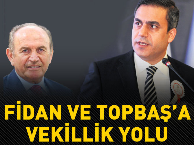 Fidan ve Topbaş'a milletvekilliği yolu