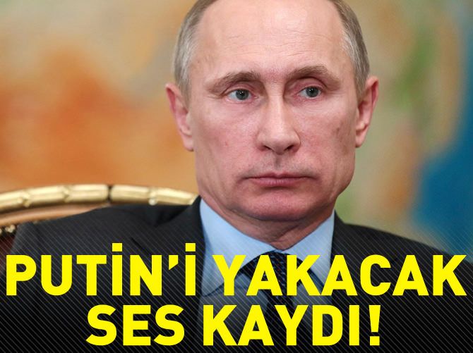 Vladimir Putin'i yakacak ses kaydı