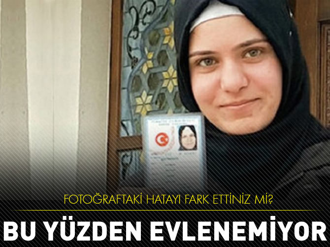 Genç kız bu hata yüzünden evlenemiyor!