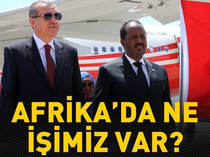 "Türkiye'nin Afrika'da ne işi var?"
