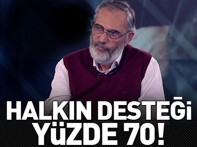 "Halkın desteği yüzde 70"