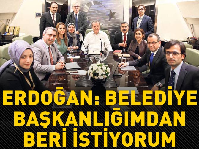 Erdoğan: Belediye başkanlığımdan beri istiyorum