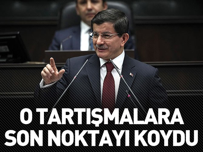 Davutoğlu o tartışmalara noktayı koydu