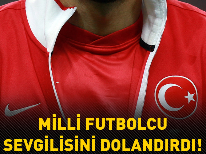 Milli futbolcu eski sevgilisini dolandırdı iddiası