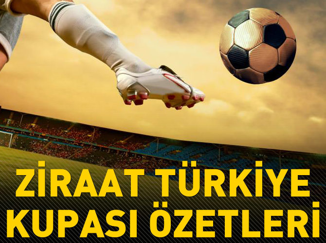 Ziraat Türkiye Kupası özetleri