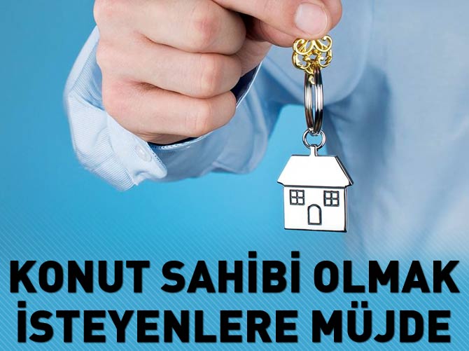 Konut sahibi olmak isteyenlere müjde